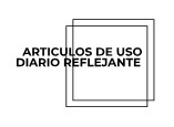 ARTICULOS DE USO DIARIO REFLEJANTE